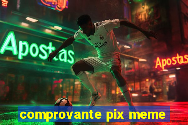 comprovante pix meme